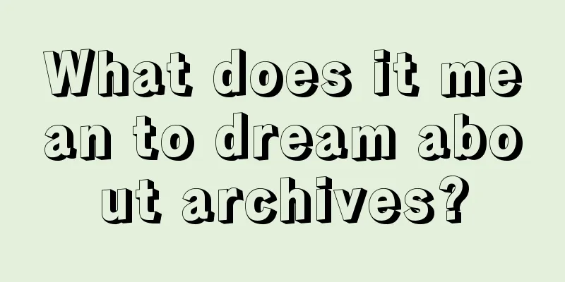 What does it mean to dream about archives?