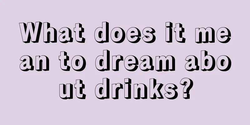 What does it mean to dream about drinks?