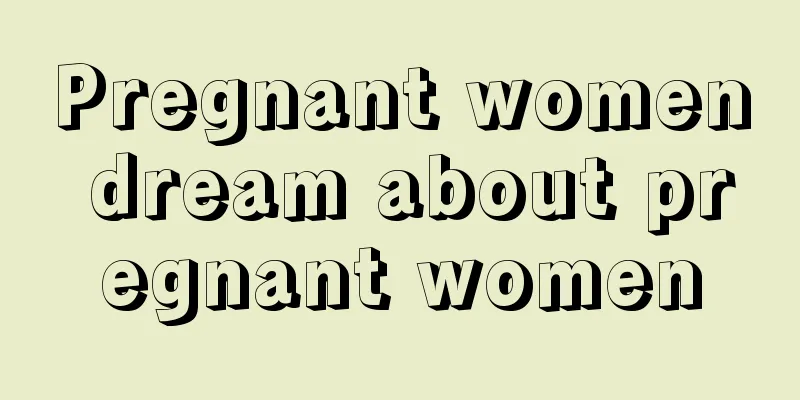 Pregnant women dream about pregnant women