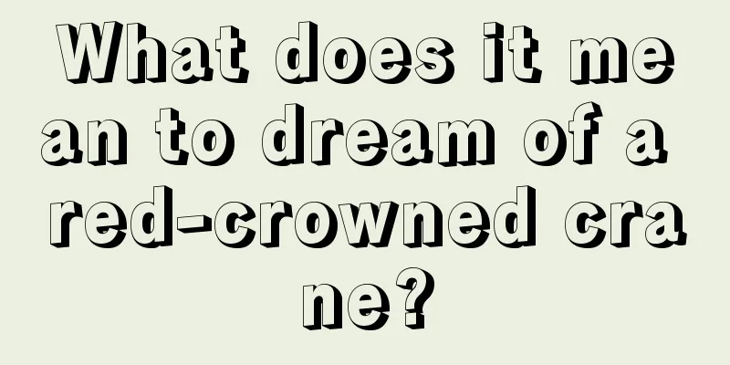 What does it mean to dream of a red-crowned crane?