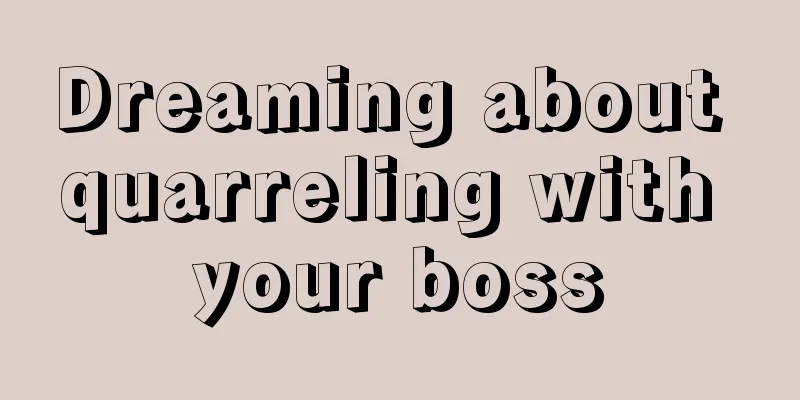 Dreaming about quarreling with your boss