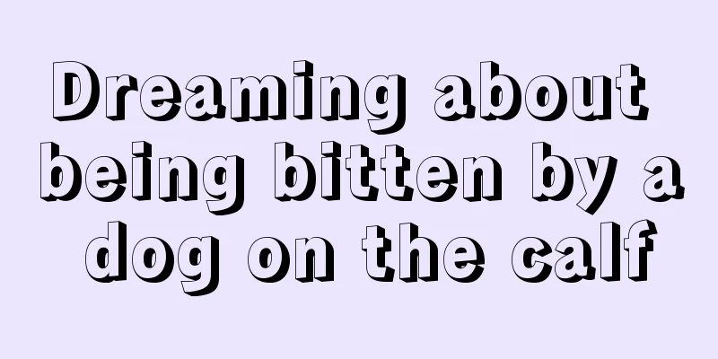 Dreaming about being bitten by a dog on the calf