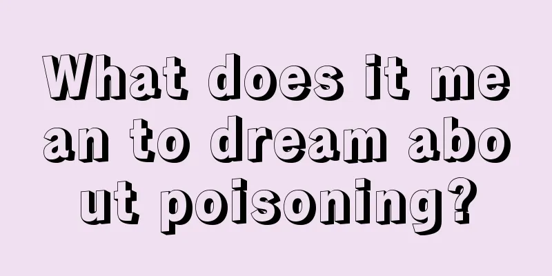 What does it mean to dream about poisoning?