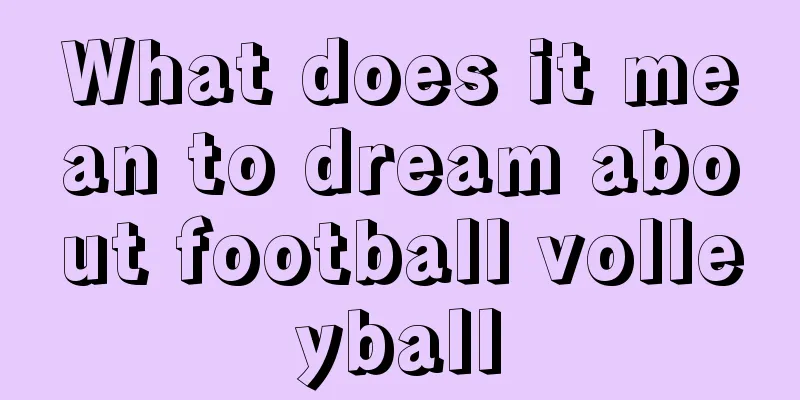 What does it mean to dream about football volleyball