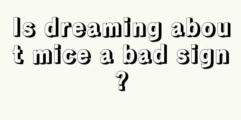 Is dreaming about mice a bad sign?