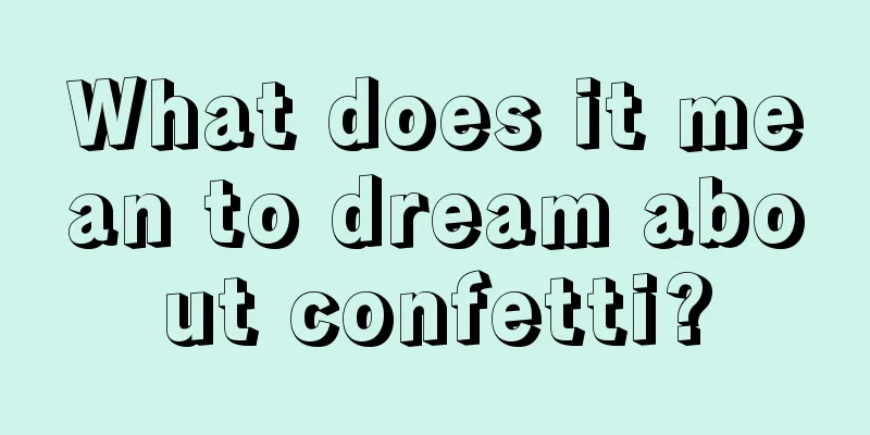 What does it mean to dream about confetti?