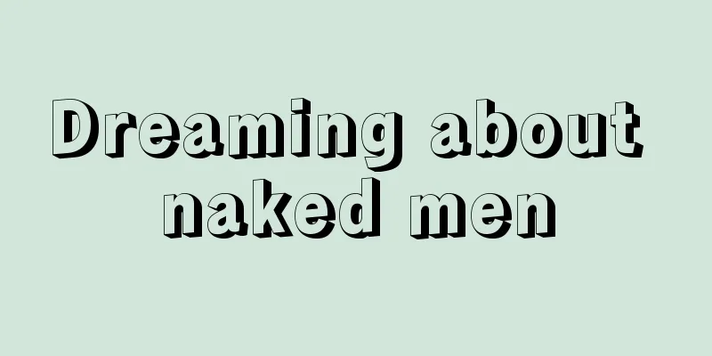 Dreaming about naked men