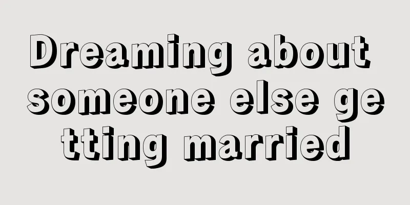 Dreaming about someone else getting married