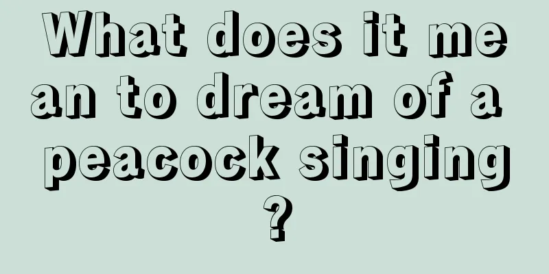 What does it mean to dream of a peacock singing?