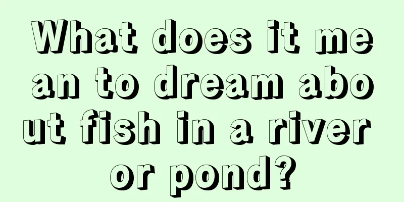 What does it mean to dream about fish in a river or pond?