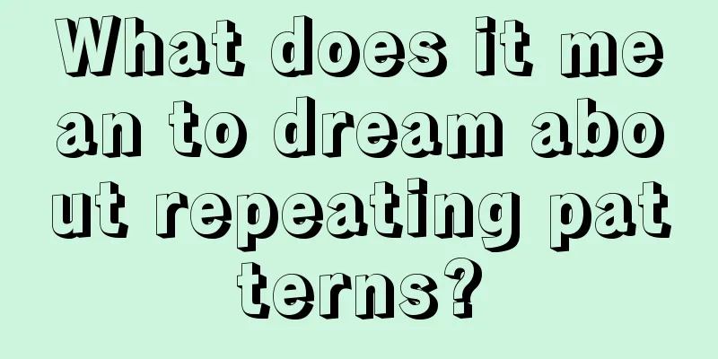 What does it mean to dream about repeating patterns?