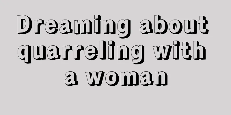 Dreaming about quarreling with a woman