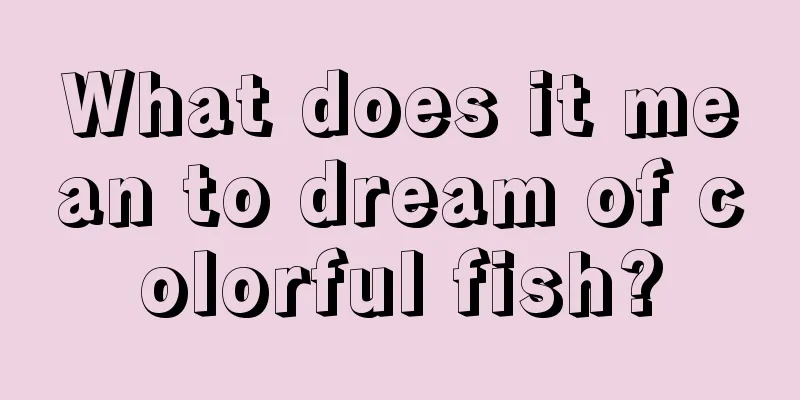 What does it mean to dream of colorful fish?