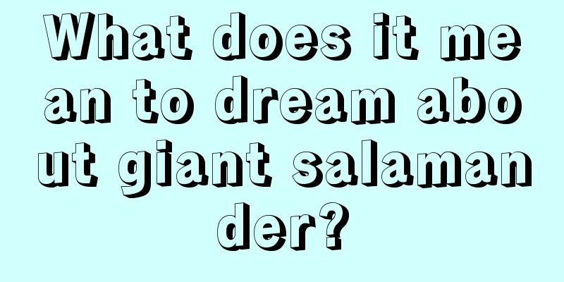 What does it mean to dream about giant salamander?