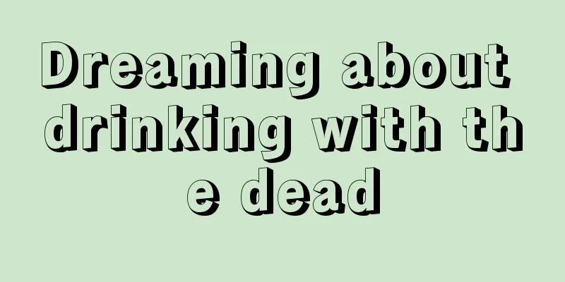 Dreaming about drinking with the dead