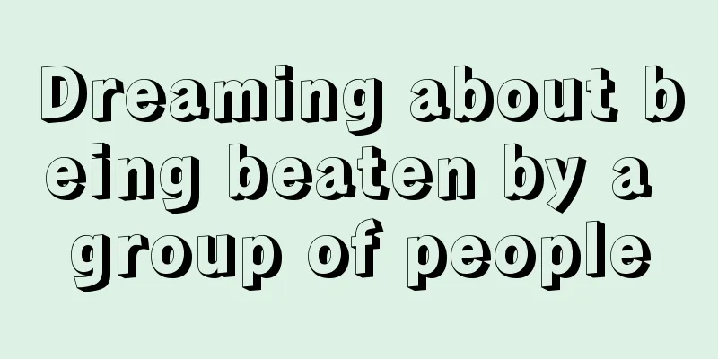 Dreaming about being beaten by a group of people