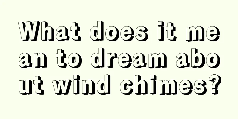 What does it mean to dream about wind chimes?