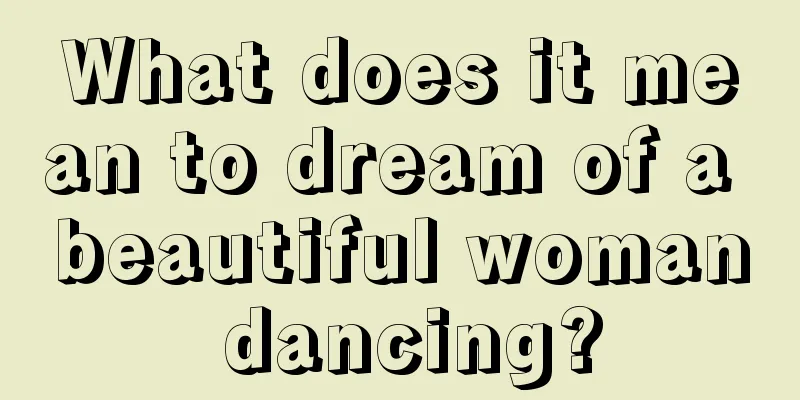 What does it mean to dream of a beautiful woman dancing?