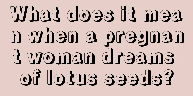 What does it mean when a pregnant woman dreams of lotus seeds?