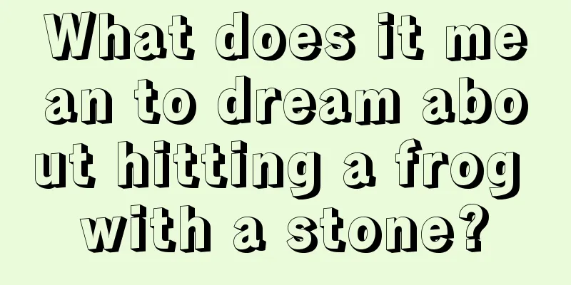 What does it mean to dream about hitting a frog with a stone?