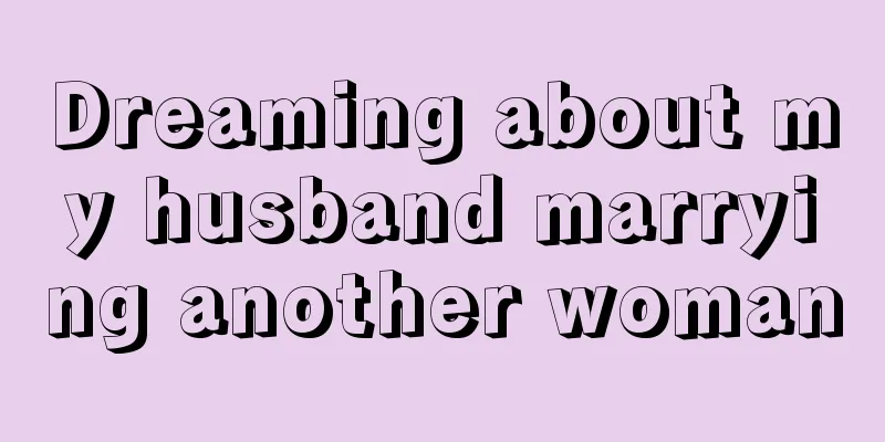 Dreaming about my husband marrying another woman