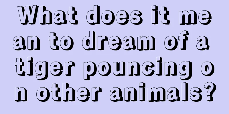 What does it mean to dream of a tiger pouncing on other animals?