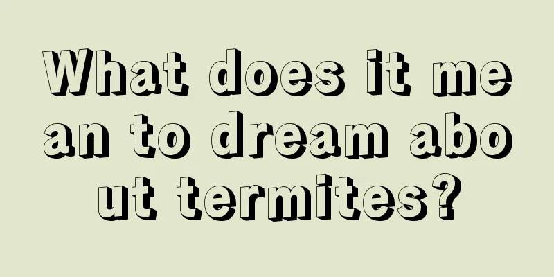 What does it mean to dream about termites?