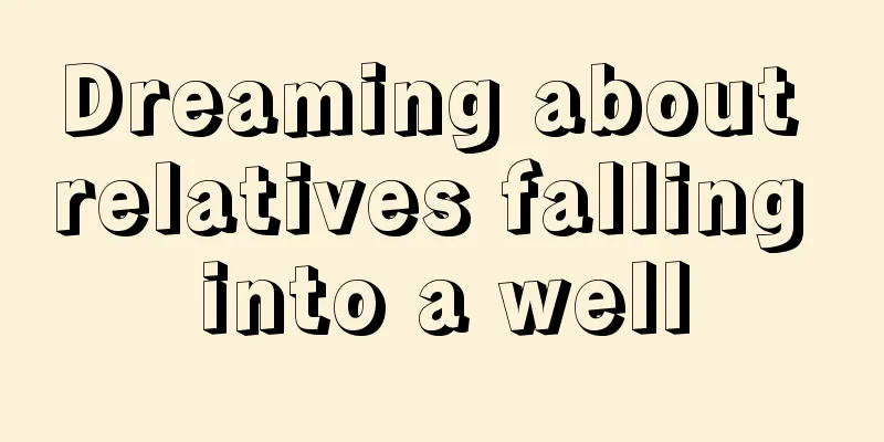 Dreaming about relatives falling into a well