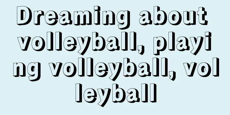 Dreaming about volleyball, playing volleyball, volleyball