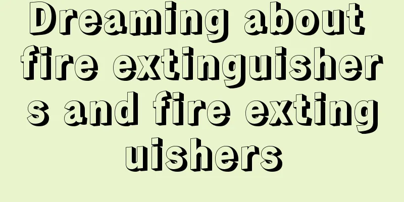 Dreaming about fire extinguishers and fire extinguishers