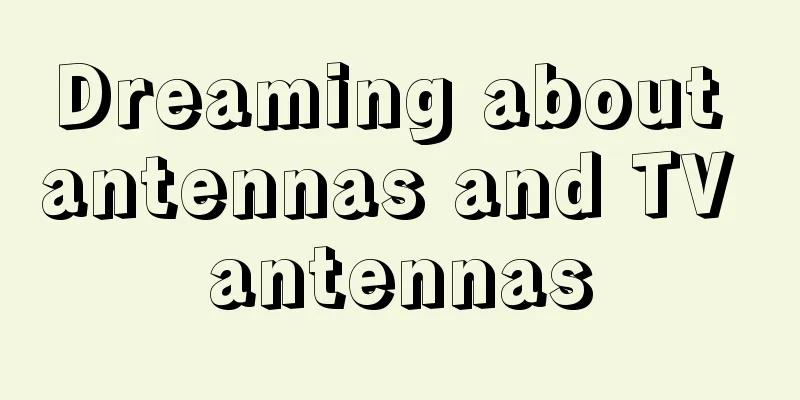 Dreaming about antennas and TV antennas