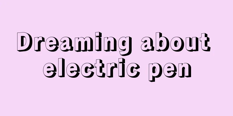 Dreaming about electric pen