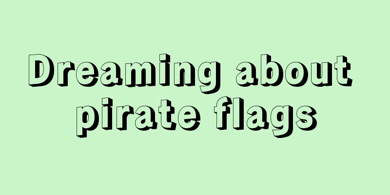 Dreaming about pirate flags