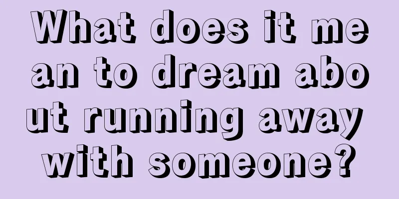 What does it mean to dream about running away with someone?