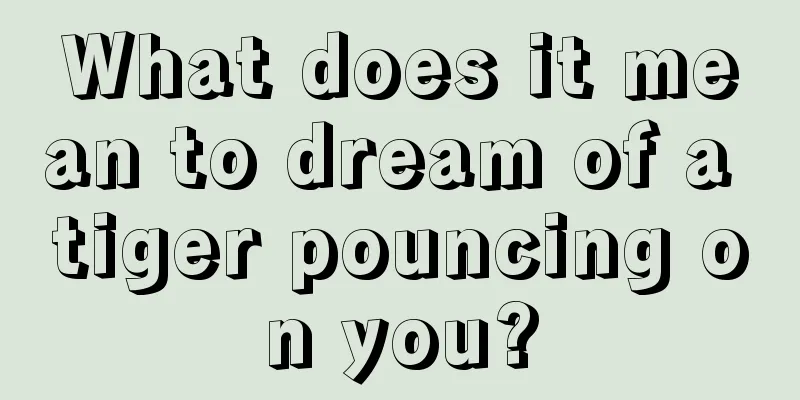 What does it mean to dream of a tiger pouncing on you?