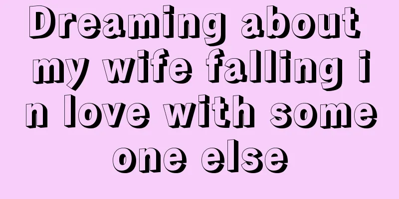 Dreaming about my wife falling in love with someone else