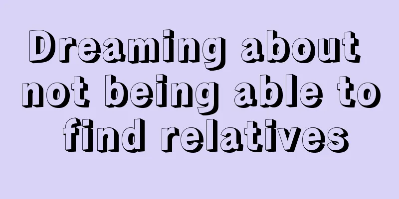 Dreaming about not being able to find relatives