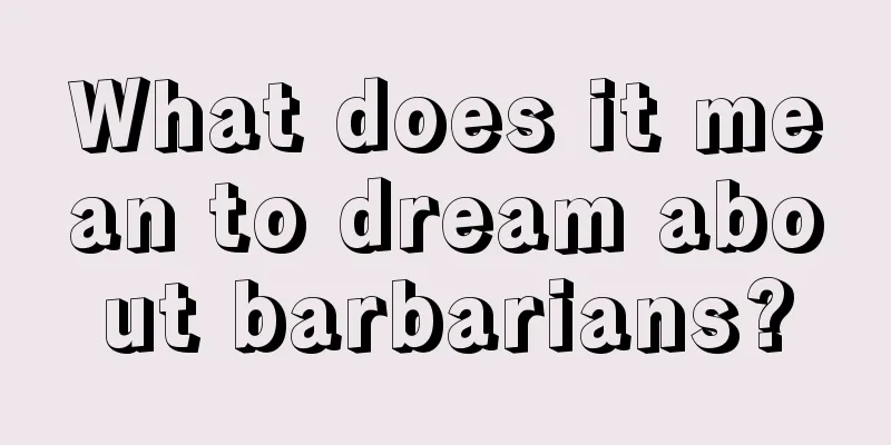 What does it mean to dream about barbarians?