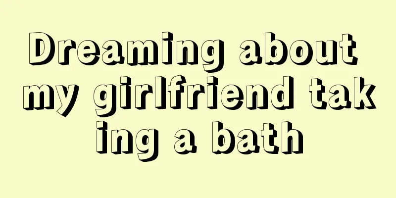 Dreaming about my girlfriend taking a bath