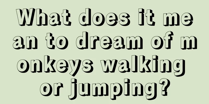 What does it mean to dream of monkeys walking or jumping?