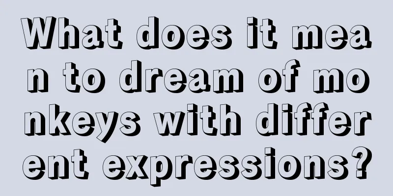 What does it mean to dream of monkeys with different expressions?