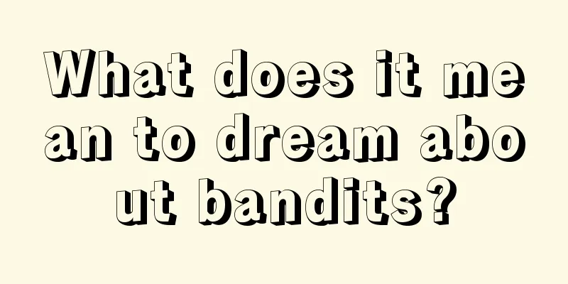 What does it mean to dream about bandits?