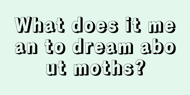 What does it mean to dream about moths?