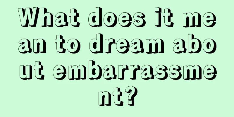 What does it mean to dream about embarrassment?