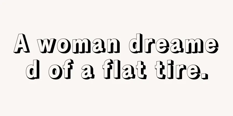 A woman dreamed of a flat tire.