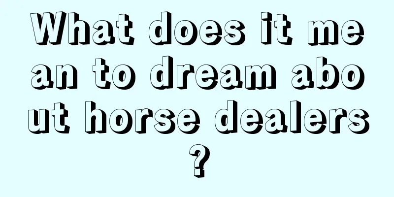 What does it mean to dream about horse dealers?