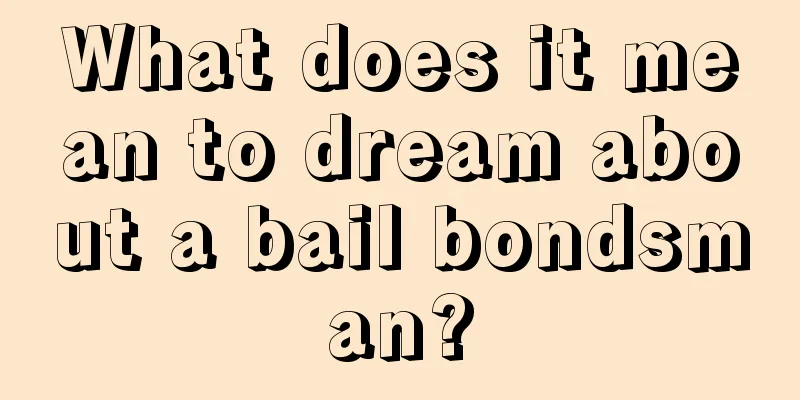 What does it mean to dream about a bail bondsman?