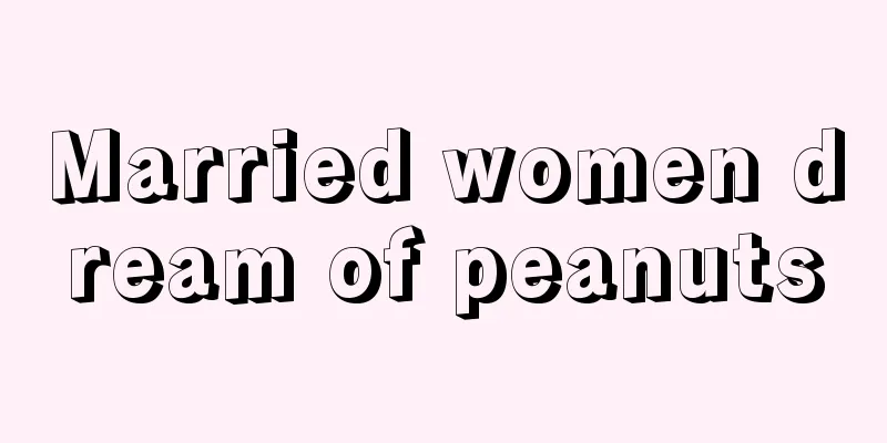 Married women dream of peanuts