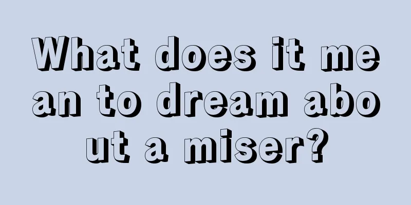 What does it mean to dream about a miser?