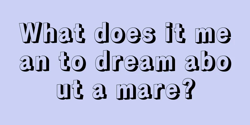 What does it mean to dream about a mare?